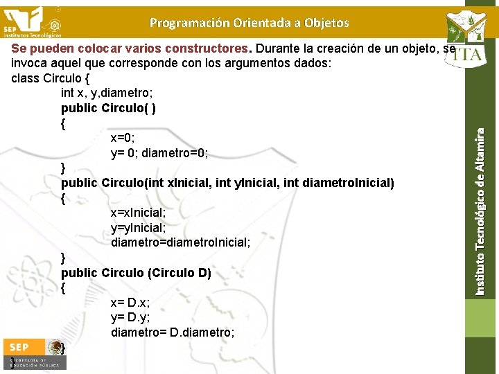 Se pueden colocar varios constructores. Durante la creación de un objeto, se invoca aquel