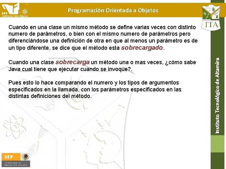 Programación Orientada a Objetos Cuando una clase sobrecarga un método una o mas veces,