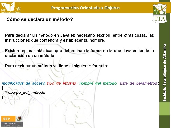 Programación Orientada a Objetos Cómo se declara un método? Existen reglas sintácticas que determinan