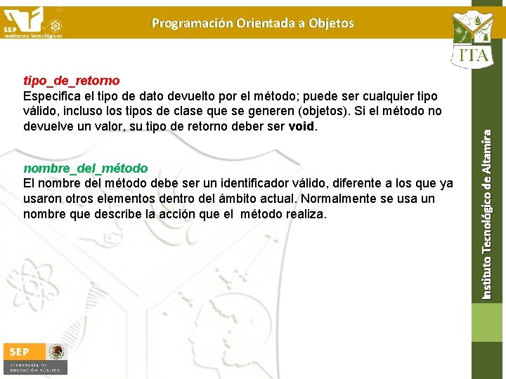 tipo_de_retorno Especifica el tipo de dato devuelto por el método; puede ser cualquier tipo