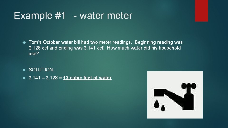 Example #1 - water meter Tom’s October water bill had two meter readings. Beginning