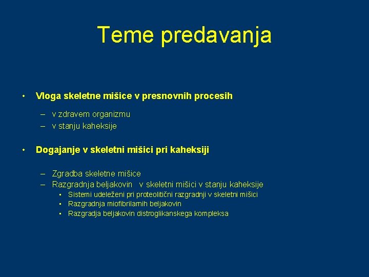 Teme predavanja • Vloga skeletne mišice v presnovnih procesih – v zdravem organizmu –