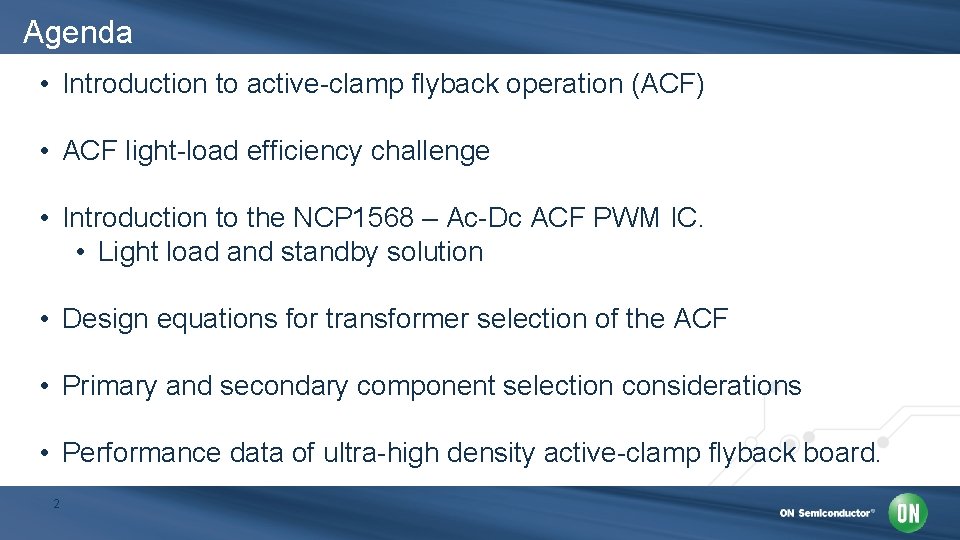 Agenda • Introduction to active-clamp flyback operation (ACF) • ACF light-load efficiency challenge •
