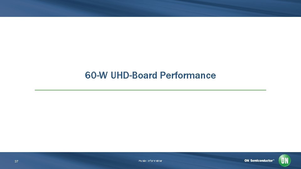 60 -W UHD-Board Performance 37 