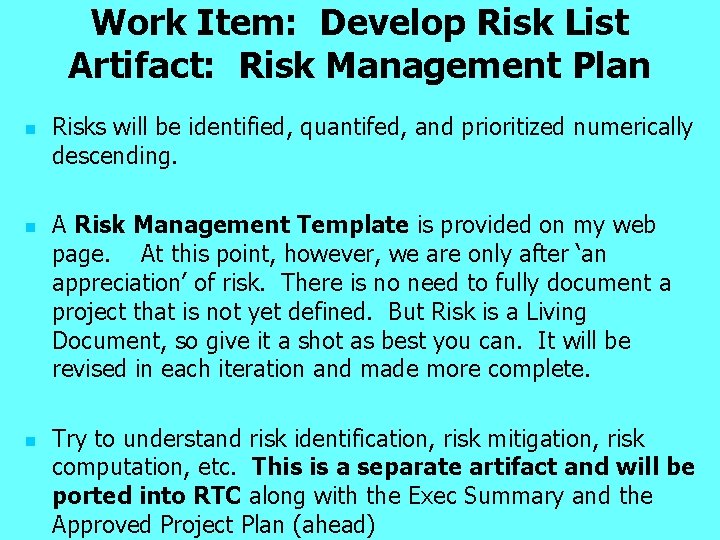 Work Item: Develop Risk List Artifact: Risk Management Plan n Risks will be identified,
