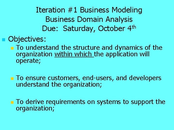 n Iteration #1 Business Modeling Business Domain Analysis Due: Saturday, October 4 th Objectives: