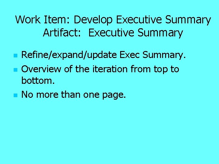 Work Item: Develop Executive Summary Artifact: Executive Summary n n n Refine/expand/update Exec Summary.