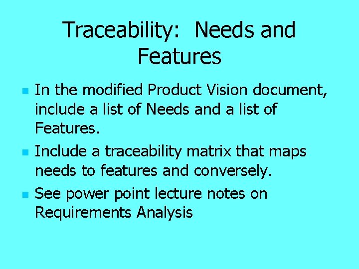 Traceability: Needs and Features n n n In the modified Product Vision document, include