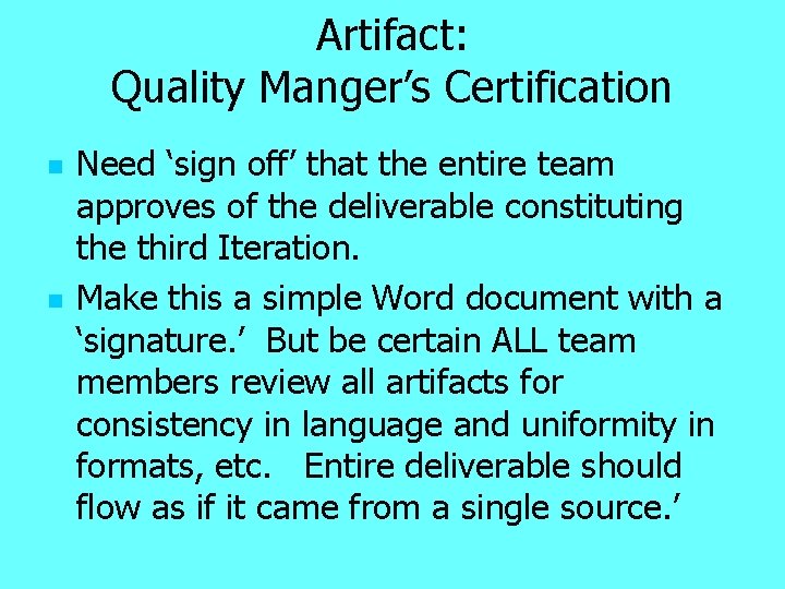 Artifact: Quality Manger’s Certification n n Need ‘sign off’ that the entire team approves