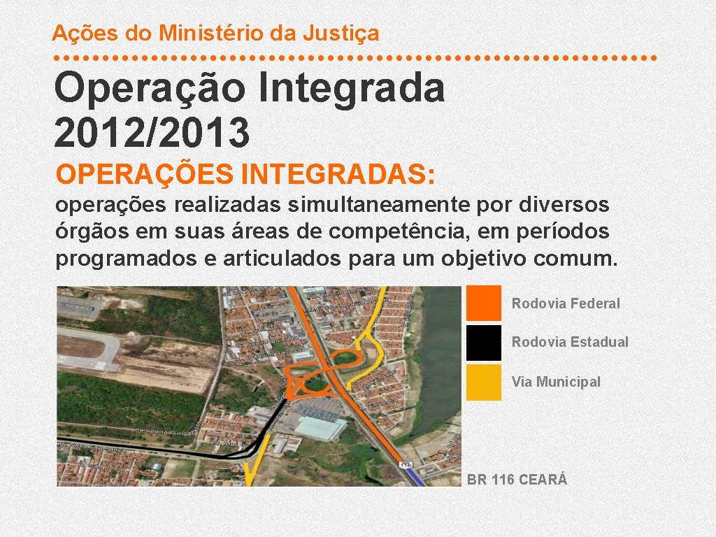Ações do Ministério da Justiça Operação Integrada 2012/2013 OPERAÇÕES INTEGRADAS: operações realizadas simultaneamente por