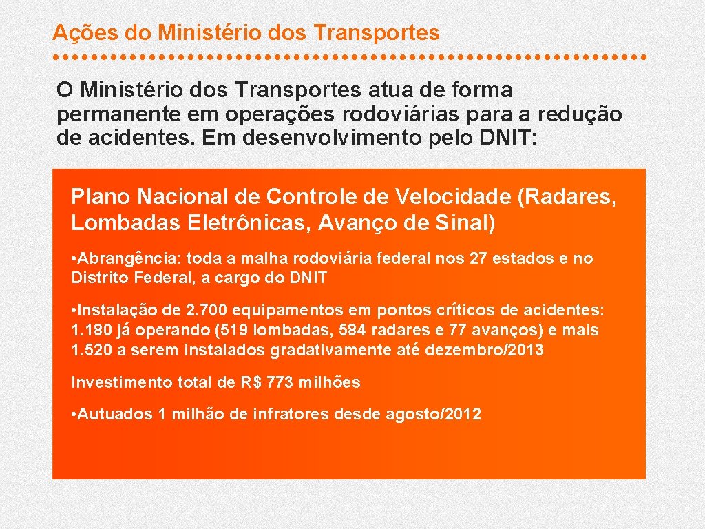 Ações do Ministério dos Transportes O Ministério dos Transportes atua de forma permanente em