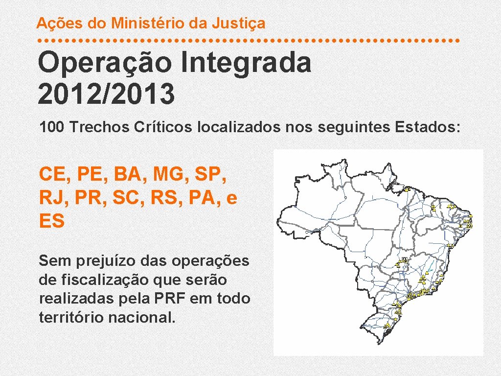 Ações do Ministério da Justiça Operação Integrada 2012/2013 100 Trechos Críticos localizados nos seguintes