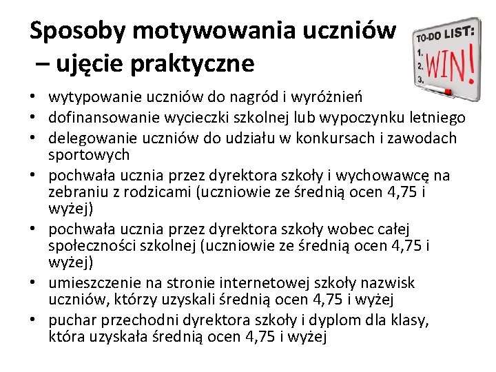 Sposoby motywowania uczniów – ujęcie praktyczne • wytypowanie uczniów do nagród i wyróżnień •