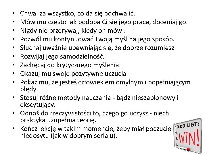 Chwal za wszystko, co da się pochwalić. Mów mu często jak podoba Ci się