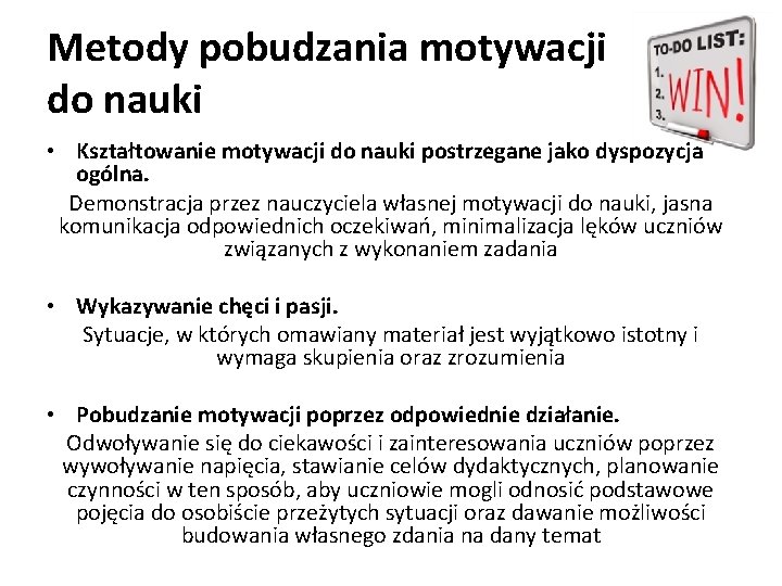 Metody pobudzania motywacji do nauki • Kształtowanie motywacji do nauki postrzegane jako dyspozycja ogólna.