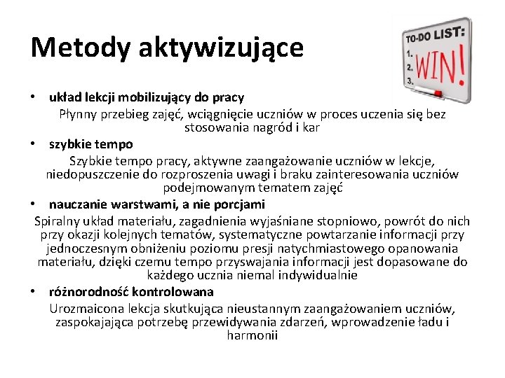 Metody aktywizujące • układ lekcji mobilizujący do pracy Płynny przebieg zajęć, wciągnięcie uczniów w