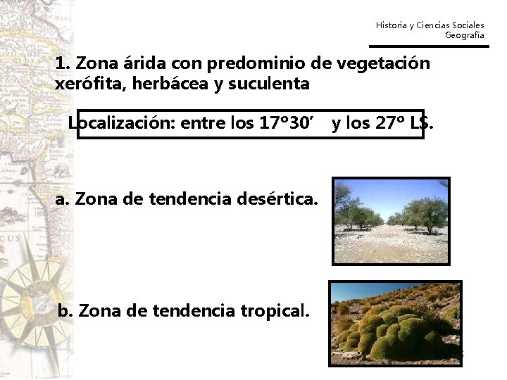 Historia y Ciencias Sociales Geografía 1. Zona árida con predominio de vegetación xerófita, herbácea