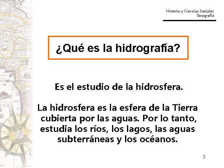 Historia y Ciencias Sociales Geografía ¿Qué es la hidrografía? Es el estudio de la