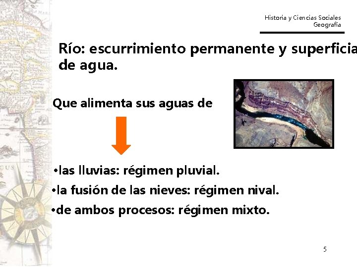 Historia y Ciencias Sociales Geografía Río: escurrimiento permanente y superficia de agua. Que alimenta