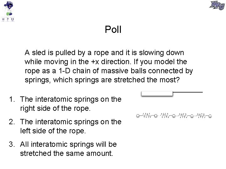 Poll A sled is pulled by a rope and it is slowing down while
