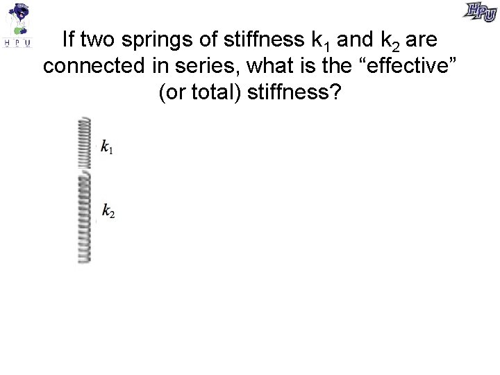 If two springs of stiffness k 1 and k 2 are connected in series,