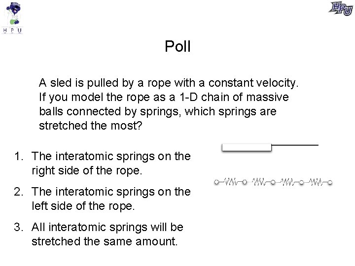 Poll A sled is pulled by a rope with a constant velocity. If you