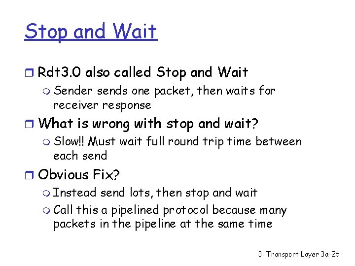 Stop and Wait r Rdt 3. 0 also called Stop and Wait m Sender