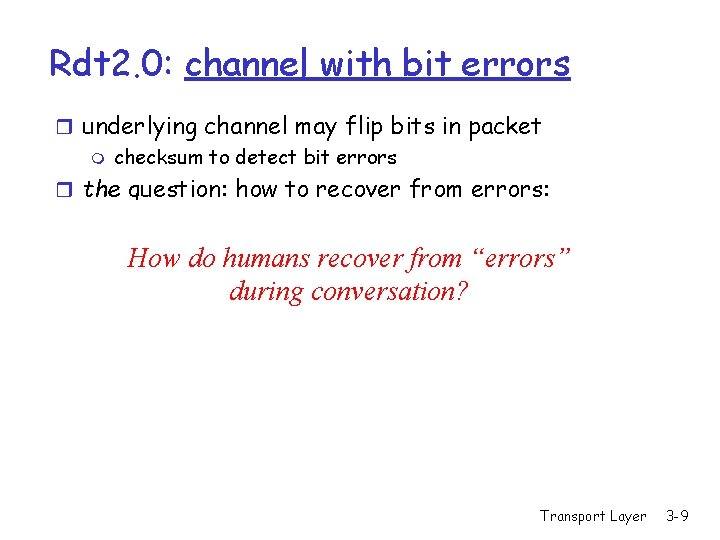 Rdt 2. 0: channel with bit errors r underlying channel may flip bits in