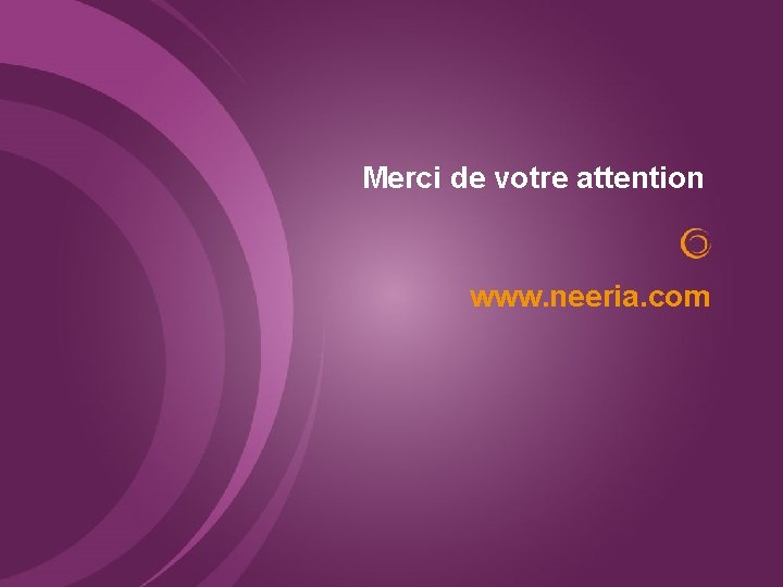 Merci de votre attention www. neeria. com 