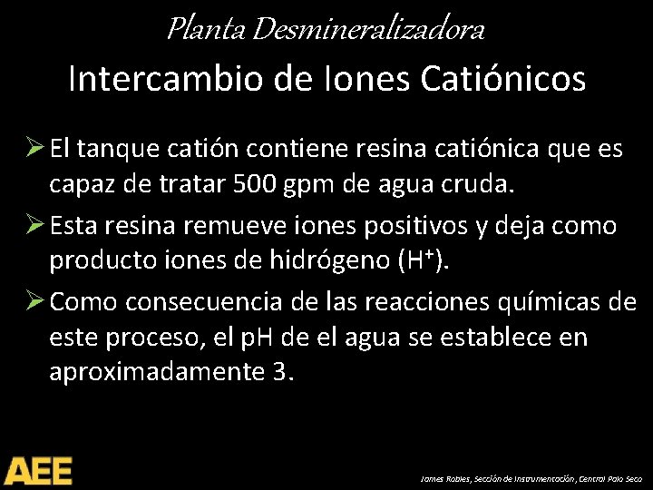Planta Desmineralizadora Intercambio de Iones Catiónicos Ø El tanque catión contiene resina catiónica que