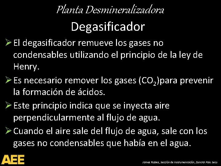 Planta Desmineralizadora Degasificador Ø El degasificador remueve los gases no condensables utilizando el principio