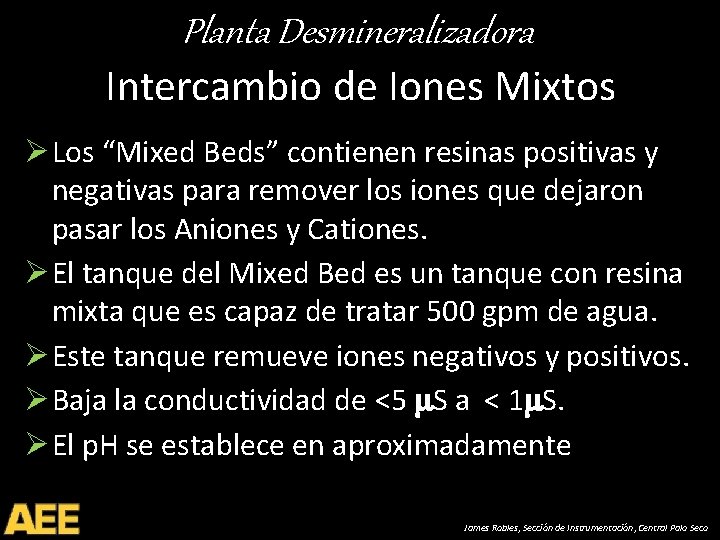 Planta Desmineralizadora Intercambio de Iones Mixtos Ø Los “Mixed Beds” contienen resinas positivas y