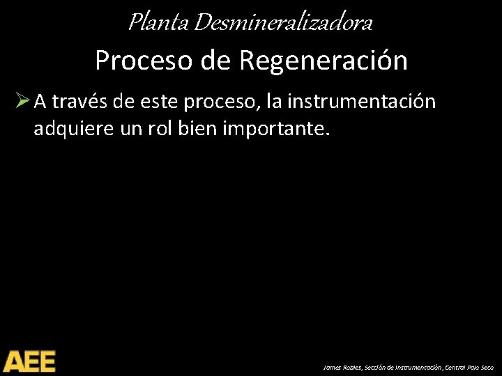 Planta Desmineralizadora Proceso de Regeneración Ø A través de este proceso, la instrumentación adquiere