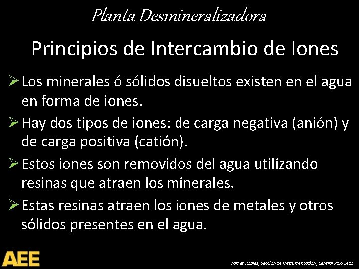 Planta Desmineralizadora Principios de Intercambio de Iones Ø Los minerales ó sólidos disueltos existen