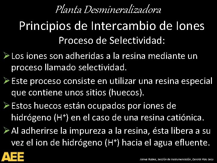 Planta Desmineralizadora Principios de Intercambio de Iones Proceso de Selectividad: Ø Los iones son
