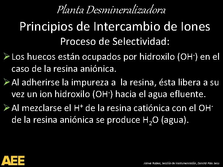Planta Desmineralizadora Principios de Intercambio de Iones Proceso de Selectividad: Ø Los huecos están