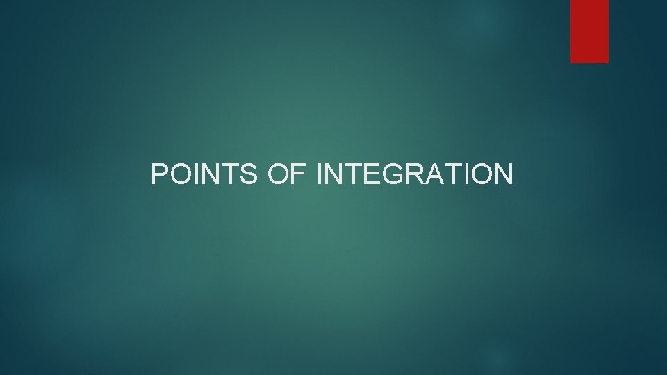 POINTS OF INTEGRATION 