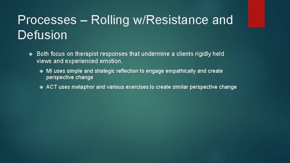 Processes – Rolling w/Resistance and Defusion Both focus on therapist responses that undermine a