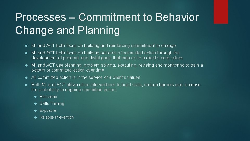 Processes – Commitment to Behavior Change and Planning MI and ACT both focus on