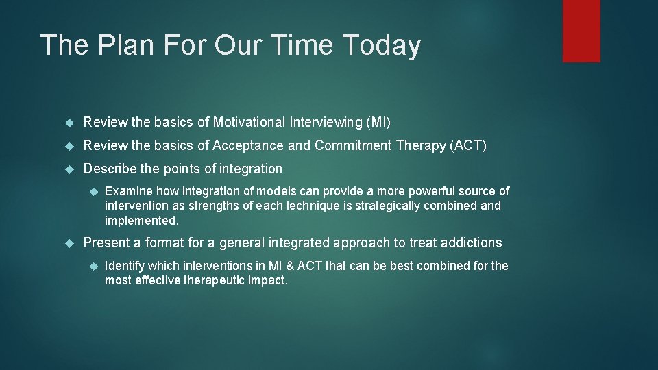 The Plan For Our Time Today Review the basics of Motivational Interviewing (MI) Review