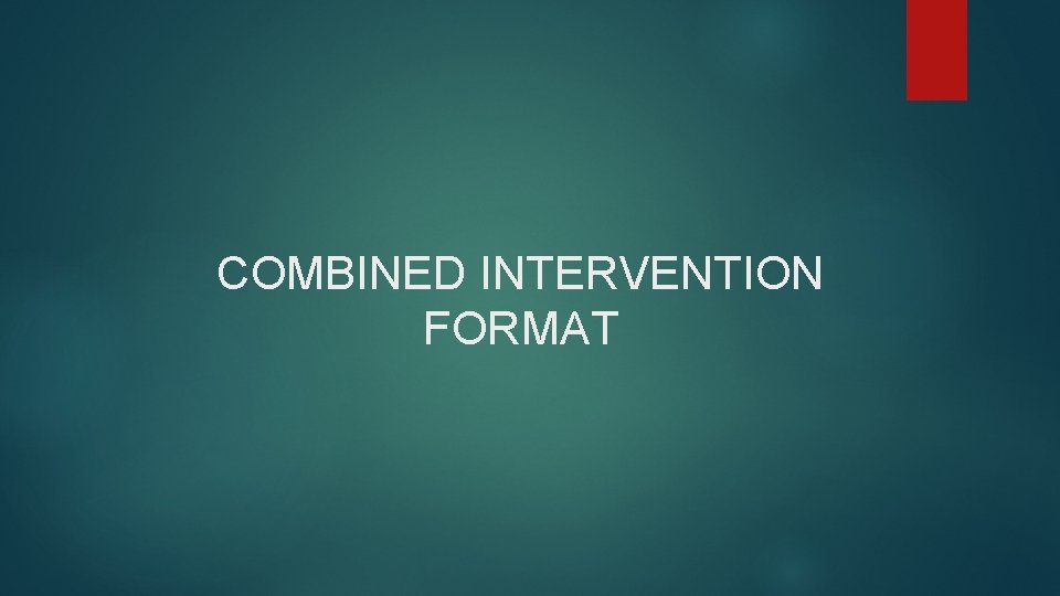 COMBINED INTERVENTION FORMAT 