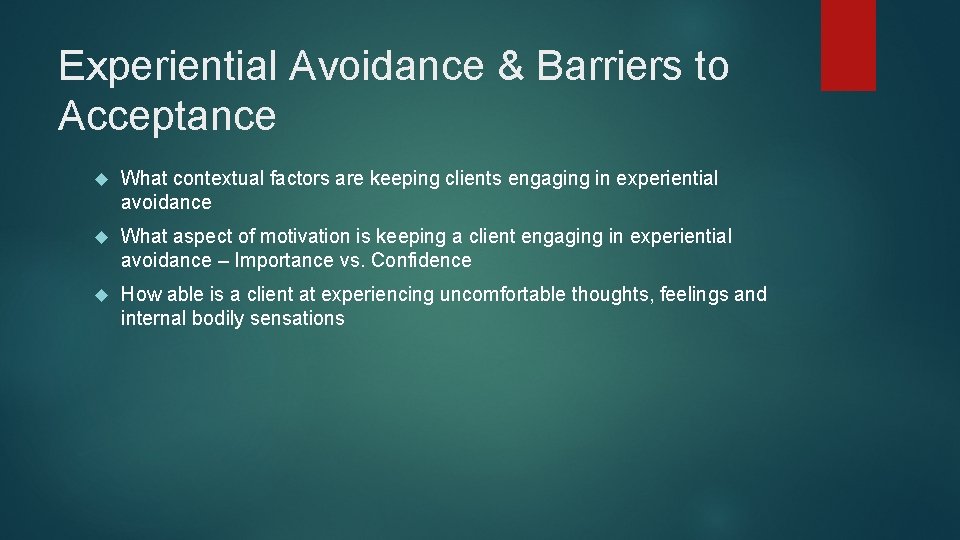 Experiential Avoidance & Barriers to Acceptance What contextual factors are keeping clients engaging in