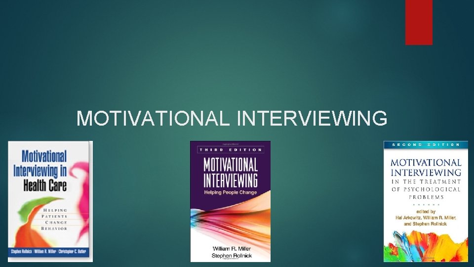 MOTIVATIONAL INTERVIEWING 