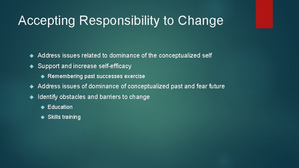 Accepting Responsibility to Change Address issues related to dominance of the conceptualized self Support