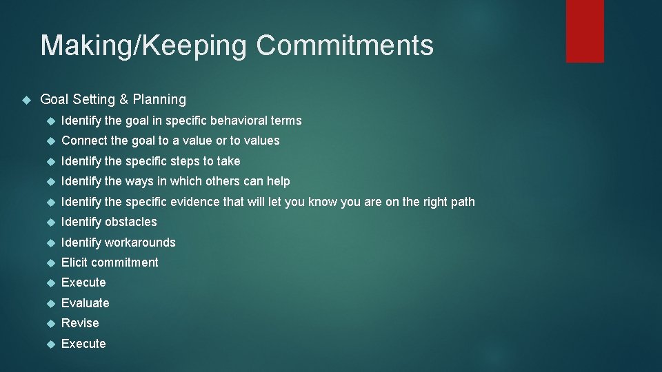 Making/Keeping Commitments Goal Setting & Planning Identify the goal in specific behavioral terms Connect