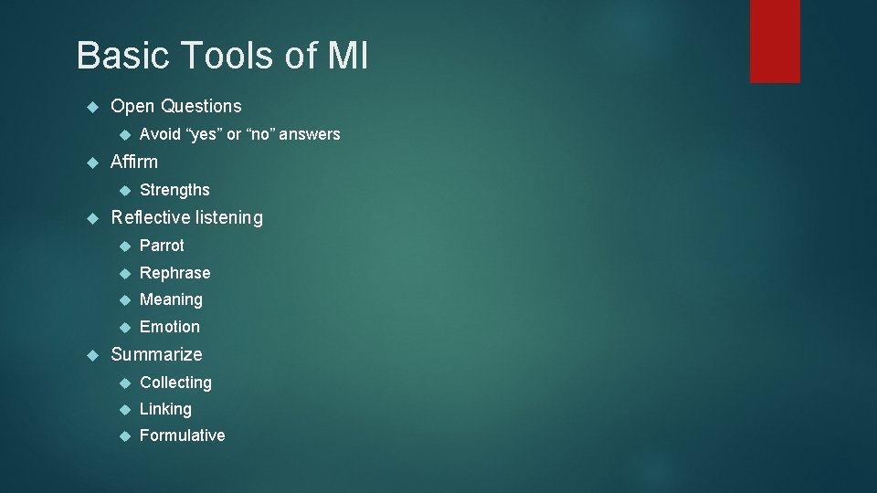 Basic Tools of MI Open Questions Affirm Avoid “yes” or “no” answers Strengths Reflective