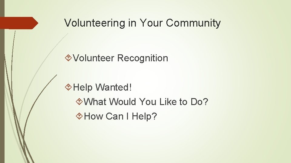 Volunteering in Your Community Volunteer Recognition Help Wanted! What Would You Like to Do?