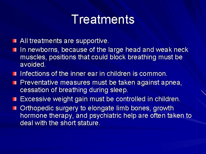 Treatments All treatments are supportive. In newborns, because of the large head and weak