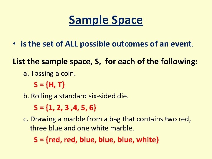 Sample Space • is the set of ALL possible outcomes of an event. List