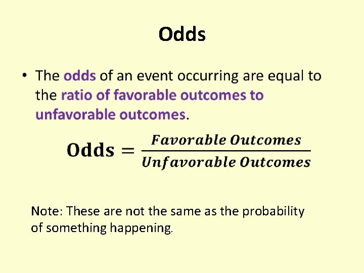 Odds • Note: These are not the same as the probability of something happening.